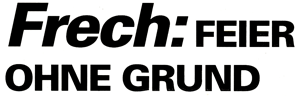Frech: FEIER OHNE GRUND - Mute-Label: Kein Jubiläum - trotzdem Jubel-Platte